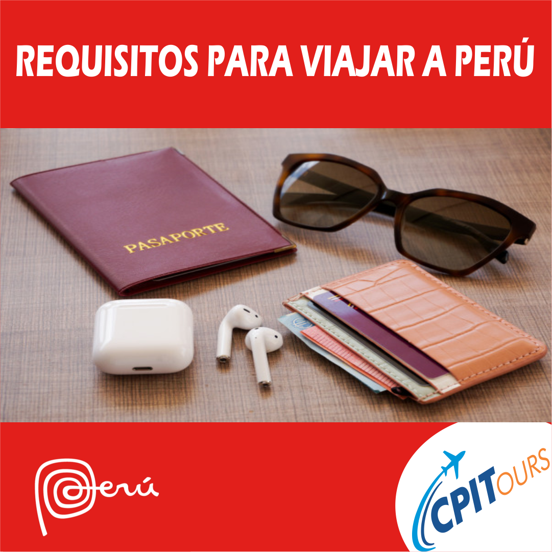 Requisitos para viajar a Perú, todo lo que necesitas saber